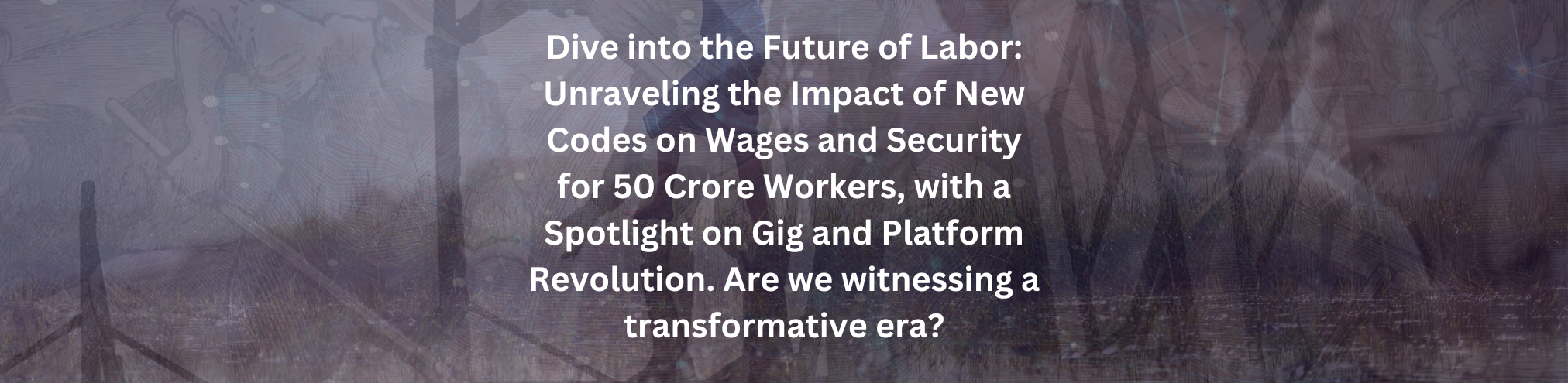 Will New Labour Codes Secure Wages and Social Security for 50 Crore Workers, Including Gig and Platform Workers